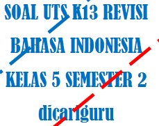 Soal UTS / PTS Bahasa Indonesia Kelas 5 Semester 2