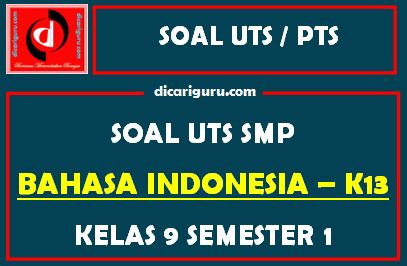 Soal UTS / PTS Bahasa Indonesia Kelas 9 Semester 1