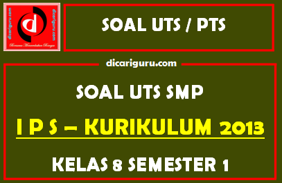 Soal UTS / PTS IPS Kelas 8 Semester 1 - dicariguru.com