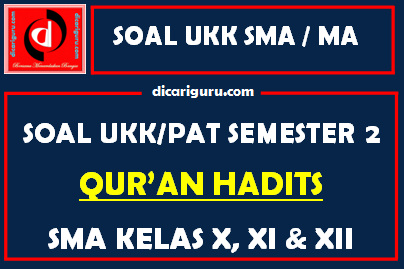 Soal UKK / PAT Qur’an Hadits MA Kelas 10, 11, 12 Semester 2