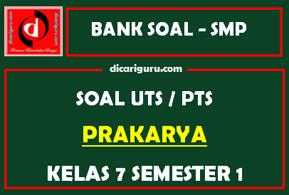 Soal PTS / UTS Prakarya Kelas 7 Semester 1