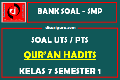 Soal PTS / UTS Qur’an Hadits Kelas 7 Semester 1