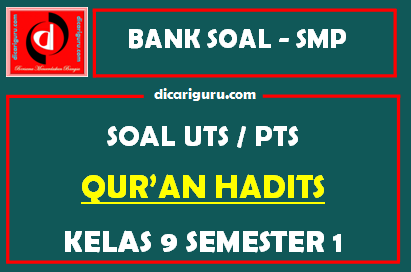 Soal PTS / UTS Quran Hadits Kelas 9 Semester 1