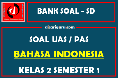 Soal UAS / PAS K13 Bahasa Indonesia Kelas 2 Semester 1