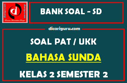 Soal UKK / PAT Bahasa Sunda Kelas 2 SD Semester 2