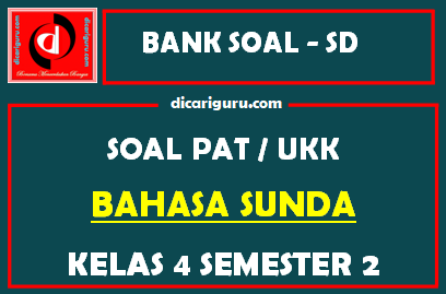 Soal UKK / PAT Bahasa Sunda Kelas 4 SD Semester 2