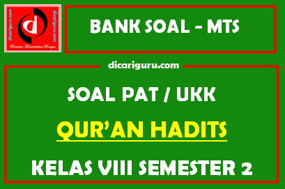 Soal PAT  / UKK Qur’an Hadits MTS Kelas 8 Semester 2