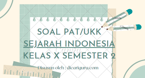Soal Sumatif PAT Sejarah Indonesia Kelas 10 Semester 2
